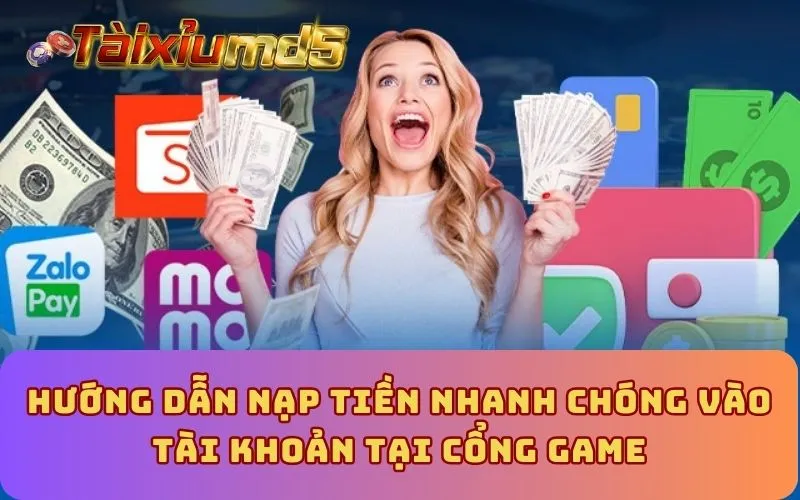 Hướng dẫn nạp tiền nhanh chóng vào tài khoản tại cổng game