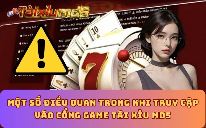 Một số điều quan trong khi truy cập vào cổng game Tài Xỉu MD5