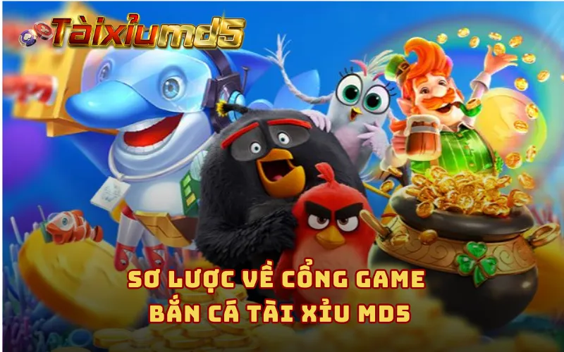 Sơ lược về cổng game bắn cá Tài Xỉu MD5