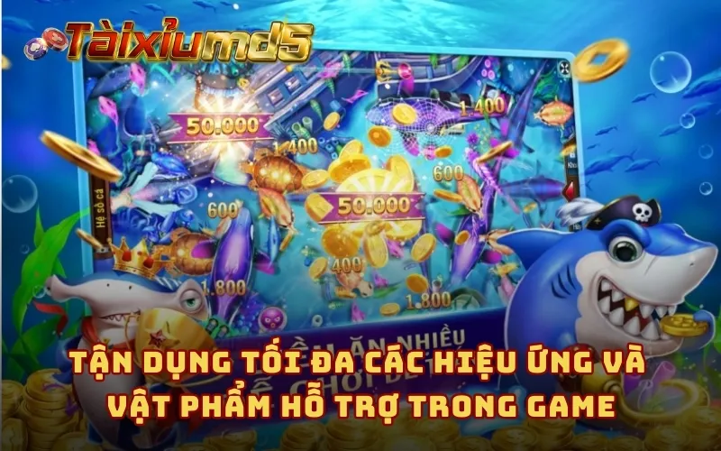 Tận dụng tối đa các hiệu ứng và vật phẩm hỗ trợ trong game