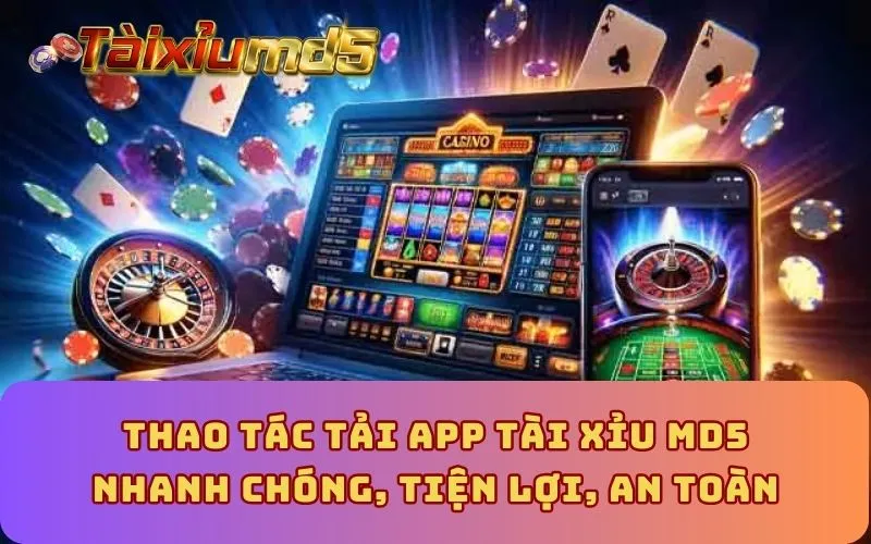 Thao tác tải app Tài Xỉu MD5 nhanh chóng, tiện lợi, an toàn